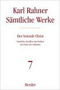 Der betende Christ : Geistliche Schriften und Studien zur Praxis des Glaubens /