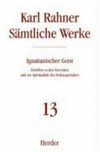 Ignatianischer Geist : Schriften zu den Exerzitien und zur Spiritualität des Ordensgründers /
