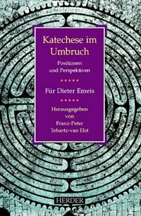 Katechese im Umbruch : Positionen und Perspektiven : für Dieter Emeis /
