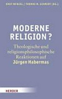 Moderne Religion? : theologische und religionsphilosophische Reaktionen auf Jürgen Habermas /
