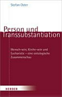 Person und Transsubstantiation : Mensch-Sein, Kirche-Sein und Eucharistie : eine ontologische Zusammenschau /