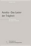 Acedia - das Laster der Trägheit : zur Geschichte der siebten Todsünde /