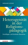 Heterogenität in der Religionspädagogik : Grundlagen und konkrete Bausteine /