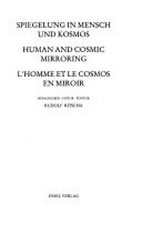 Spiegelung in Mensch und Kosmos = Human and cosmic mirroring = L'homme et le cosmos en miroir /