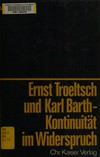 Ernst Troeltsch und Karl Barth - Kontinuität im Widerspruch /