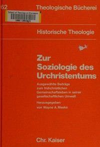Zur Soziologie des Urchristentums : ausgewählte Beiträge zum frühchristlichen Gemeinschaftsleben in seiner gesellschaftlichen Umwelt /