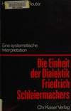 Die Einheit der Dialektik Friedrich Schleiermachers : eine systematische Interpretation /