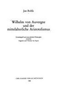 Wilhelm von Auvergne und der mittelalterliche Aristotelismus : Gottesbegriff und aristotelische Philosophie zwischen Augustin und Thomas von Aquin /