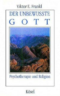Der unbewusste Gott : Psychotherapie und Religion /