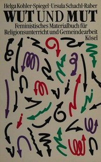 Wut und Mut : feministisches Materialbuch für Religionsunterricht und Gemeindearbeit /