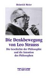 Die Denkbewegung von Leo Strauss : die Geschichte der Philosophie und die Intention des Philosophen /