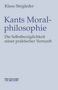 Kants Moralphilosophie : die Selbstbezüglichkeit reiner praktischer Vernunft