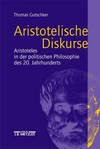 Aristotelische Diskurse : Aristoteles und die politische Philosophie des 20. Jahrhunderts /