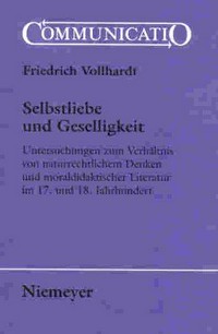 Selbstliebe und Geselligkeit : Untersuchungen zum Verhältnis von naturrechtlichem Denken und moraldidaktischer  Literatur im 17. und 18. Jahrhundert /