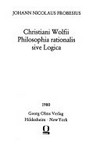 Christiani Wolfii Philosophia rationalis sive logica /