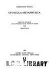 Christiani Wolfii Opuscula methaphysica /