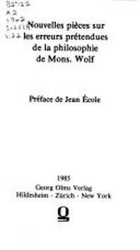 Nouvelles pièces sur les erreurs prétendues de la philosophie de Mons. Wolf /