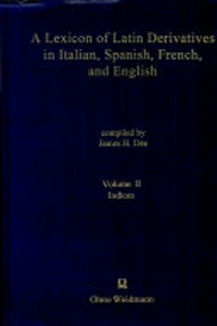 A lexicon of Latin derivatives in Italian, Spanish, French and English : a synoptic etymological thesaurus with full indices for each language /