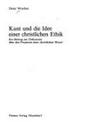 Kant und die Idee einer christlichen Ethik : ein Beitrag zur Diskussion über das Proprium einer christlichen Moral /