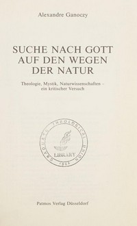 Suche nach Gott auf den Wegen der Natur : Theologie, Mystik, Naturwissenschaften - ein kritischer Versuch /