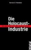 Die Holocaust-Industrie : wie das Leiden der Juden ausgebeutet wird /