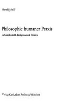 Philosophie humaner Praxis in Gesellschaft, Religion und Politik /