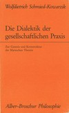 Die Dialektik der gesellschaftlichen Praxis : zur Genesis und Kernstruktur der Marxschen Theorie /
