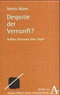 Despotie der Vernunft : Hobbes, Rousseau, Kant, Hegel /