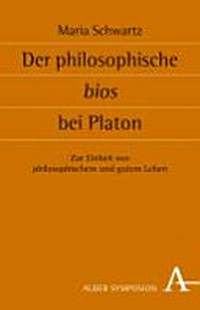 Der philosophische Bios bei Platon : zur Einheit von philosophischem und gutem Leben /