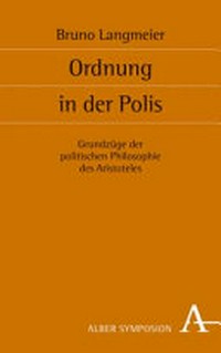 Ordnung in der Polis : Grundzüge der politischen Philosophie des Aristoteles /