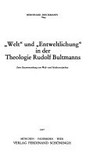 "Welt" und "Entweltlichung" in der Theologie Rudolf Bultmanns : zum Zusammenhang von Welt und Heilsverständnis /