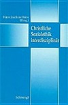 Christliche Sozialethik interdisziplinär /