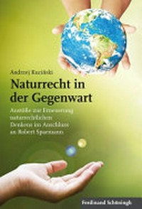 Naturrecht in der Gegenwart : Anstöße zur Erneuerung naturrechtlichen Denkens im Anschluss an Robert Spaemann /