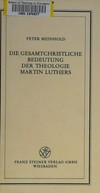 Die gesamtchristliche Bedeutung der Theologie Martin Luthers /