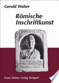 Römische Inschriftkunst : römische Inschriften für den akademischen Unterricht und als Einführung in die lateinische Epigraphik /