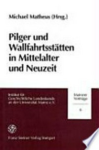 Pilger und Wallfahrstsstätten in Mittelalter und Neuzeit /