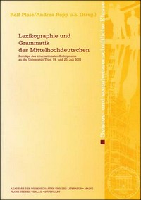 Lexikographie und Grammatik des mittelhochdeutschen : Beiträge des internationalen Kolloquiums an der Universität Trier, 19. und 20. Juli 2001 /