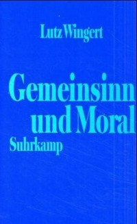 Gemeinsinn und Moral : Grundzüge einer intersubjektivistischen Moralkonzeption /