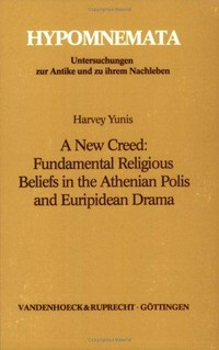 A new creed: fundamental religious beliefs in the Athenian polis and Euripidean drama /