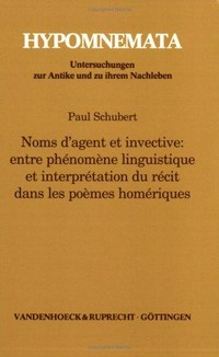 Noms d'agent et invective : entre phénomène linguistique et interprétation du récit dans les poèmes homériques /