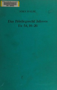 Das Privilegrecht Jahwes Ex 34,10-26 : Gestalt und Wesen, Herkunft und Wirken in vordeuteronomischer Zeit /