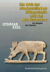Die Welt der altorientalischen Bildsymbolik und das Alte Testament : am Beispiel der Psalmen /