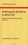 Hoffnung für die Kirche in dieser Zeit : Beiträge zur kirchlichen Zeitgeschichte 1946-1974 /