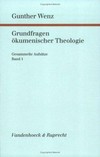Grundfragen ökumenischer Theologie : gesammelte Aufsätze /