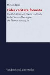 Fides caritate formata : das Verhältnis von Glaube und Liebe in der Summa Theologiae des Thomas von Aquin /