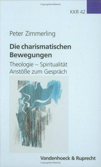 Die charismatischen Bewegungen : Theologie, Spiritualität, Anstösse zum Gespräch /