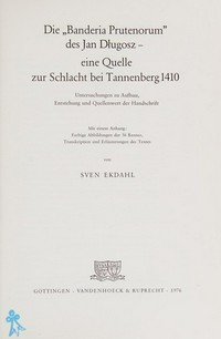 Die "Banderia Prutenorum" des Jan Dlugosz : eine Quelle zur Schlacht bei Tannenberg 1410 : Untersuchungen zu Aufbau, Entstehung und Quellenwert der Handschrift /