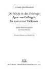 Die Kirche in der Theologie Ignaz von Döllingers bis zum ersten Vatikanum /