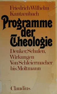 Programme der Theologie : Denker, Schulen, Wirkungen von Schleiermacher bis Moltmann /