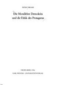 Die Morallehre Demokrits und die Ethik des Protagoras /